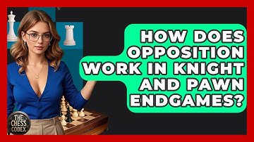 How Does Opposition Work In Knight And Pawn Endgames? - The Chess Codex