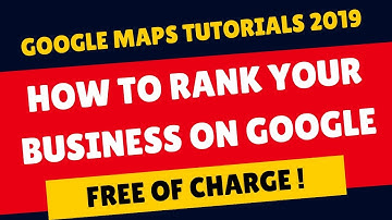 Google Maps Tutorial 2019 - How to Rank Your business on Google