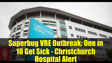 Superbug VRE Outbreak: One in 10 Get Sick - Christchurch Hospital Alert