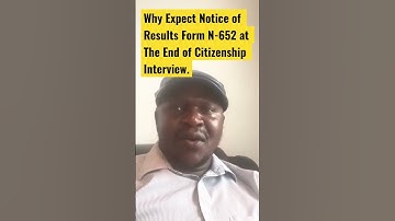 Why Expect Notice of Results Form N-652 at The End of Citizenship Interview?