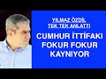 CUMHUR İTTİFAKI FOKUR FOKUR KAYNIYOR! GAZETECİ YILMAZ ÖZDİL ANLATIYOR