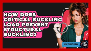 How Does Critical Buckling Load Prevent Structural Buckling? - How Things Break