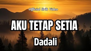 Dadali - Aku Tetap Setia || Lirrik Lagu