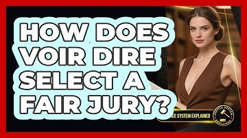 How Does Voir Dire Select A Fair Jury? - Justice System Explained