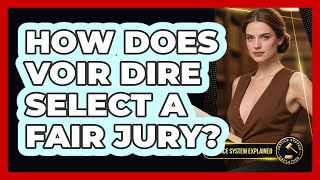How Does Voir Dire Select A Fair Jury? - Justice System Explained