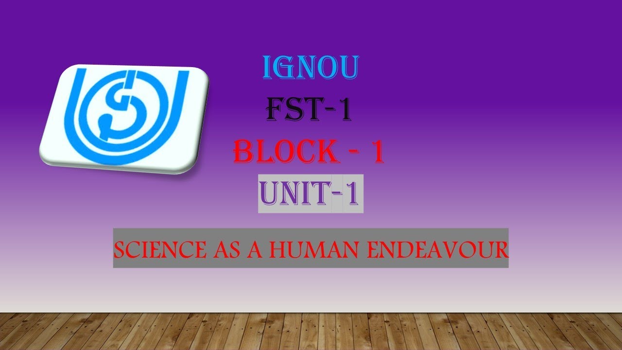 IGNOU | FST 1 | UNIT 1 SCIENCE AS A HUMAN ENDEAVOUR