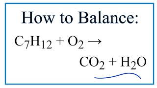 How to Balance C7H12 + O2 = CO2 + H2O