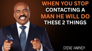 “When You Stop Contacting a Man, He Will Do These 2 Things | Steve Harvey Motivation