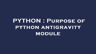 PYTHON : Purpose of python antigravity module