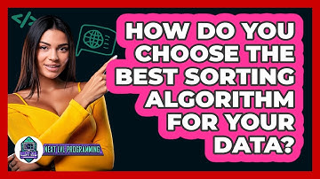 How Do You Choose The Best Sorting Algorithm For Your Data? - Next LVL Programming