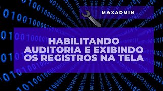 Ibm Maximo Administrador Maximo Habilitando Auditoria E Exibindo Os Registros Na Tela