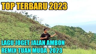 LAGU JOGET AMBON TERBARU REMIX TUAN MUDA 2023