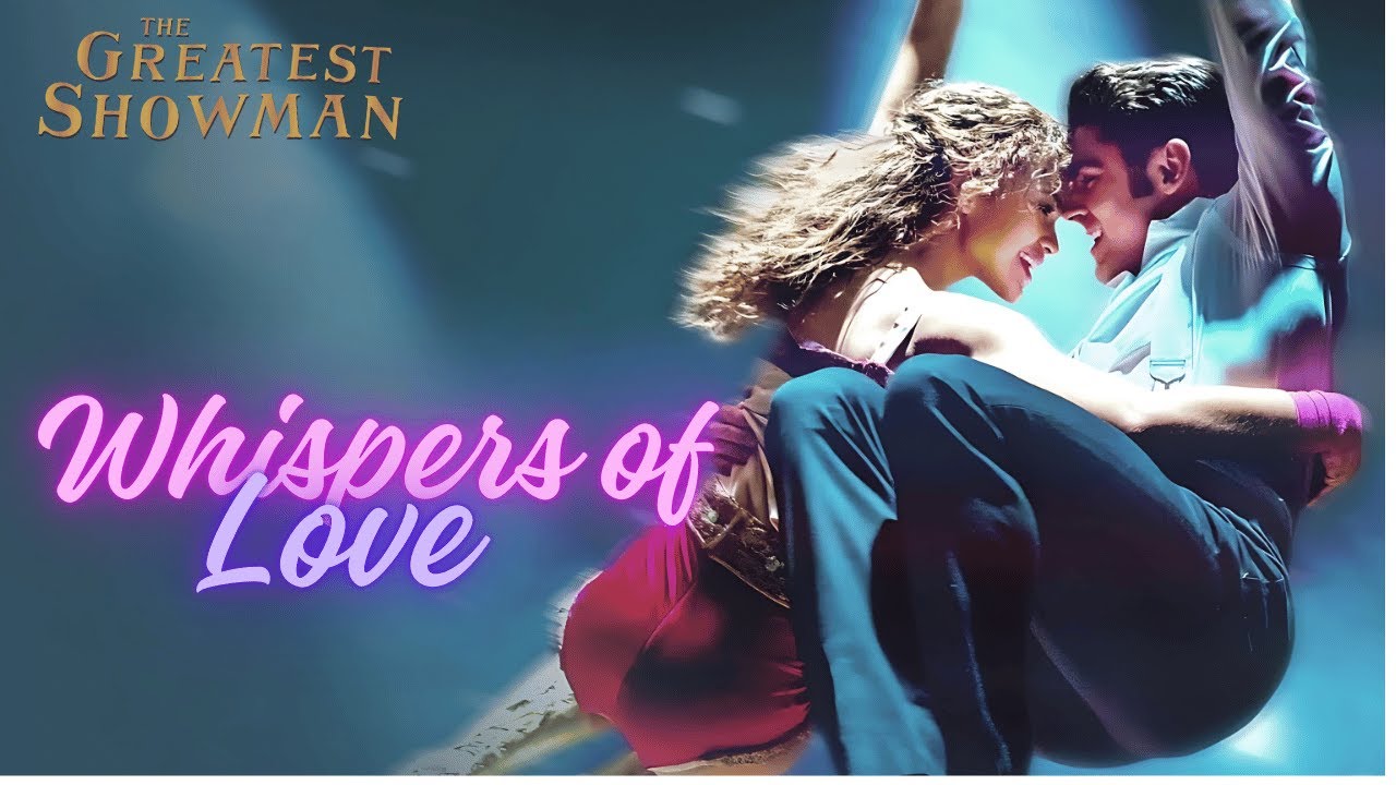 Whispers of Love - The Greatest Showman Meets Romance – A Love Song You ...