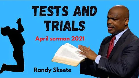 Randy Skeete Sermon 2021 - TESTS AND TRIALS