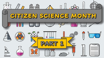 Citizen Science Month: Citizen Science Projects - PART 1 of 3