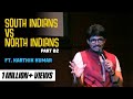 South Indian vs North Indian Part 2 - Standup Comedy Video by Karthik Kumar