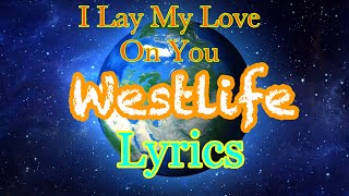 I Lay My Love On You - Lyrics | Westlife |