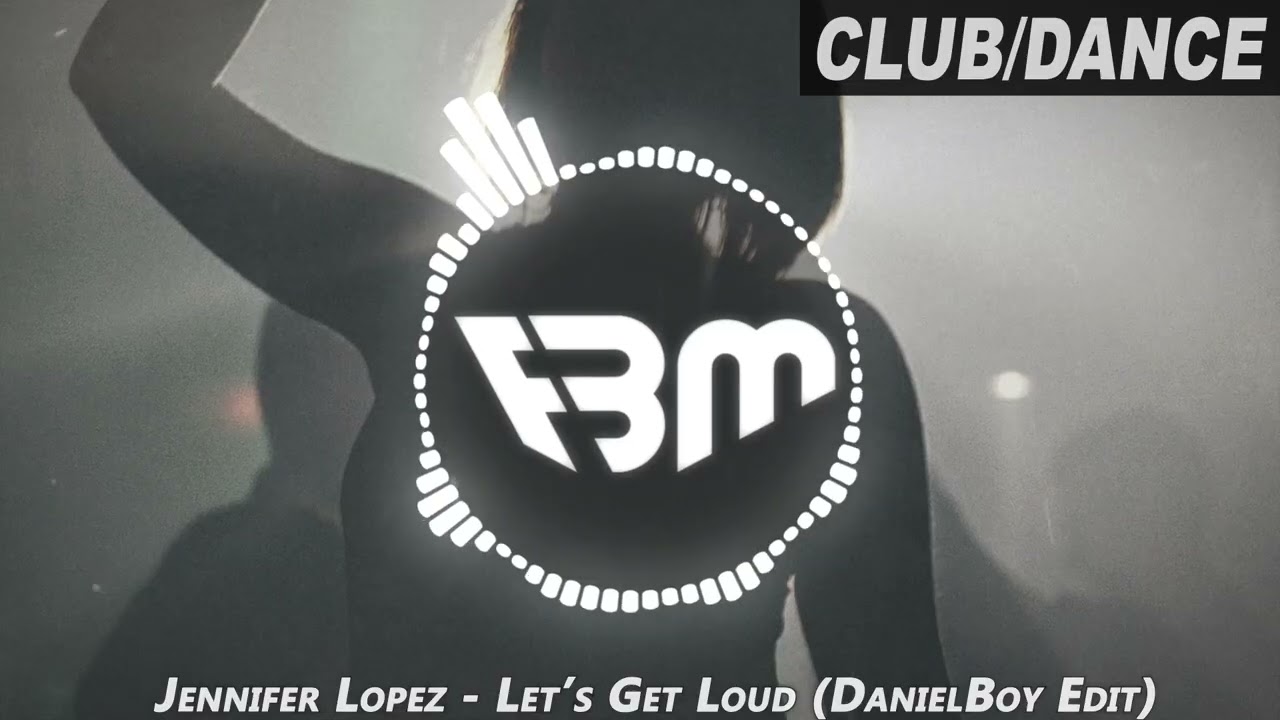 Jennifer Lopez - Let’s Get Loud (DanielBoy Edit) | FBM