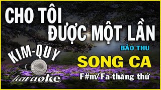 CHO TÔI ĐƯỢC MỘT LẦN - KARAOKE - SONG CA ( F#m/Fa Thăng thứ )
