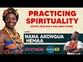 Practicing spirituality nana akongua hemaa