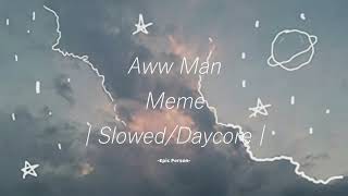 Aww Man Meme | Slowed/Daycore |