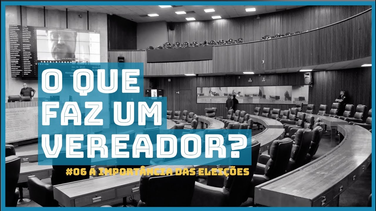 O Que Faz Um Vereador - EP#06 A Importância das Eleições - YouTube