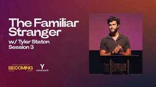 The Familiar Stranger | Tyler Staton | Becoming 2022: Session 3