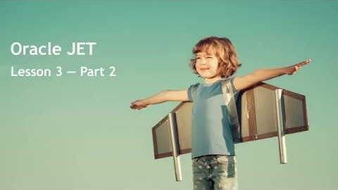 Oracle JET - Lesson 3 - Part 2: Interaction with Oracle Cloud Services