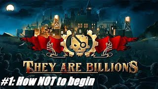 [They Are Billions]: Episode I - How NOT to start