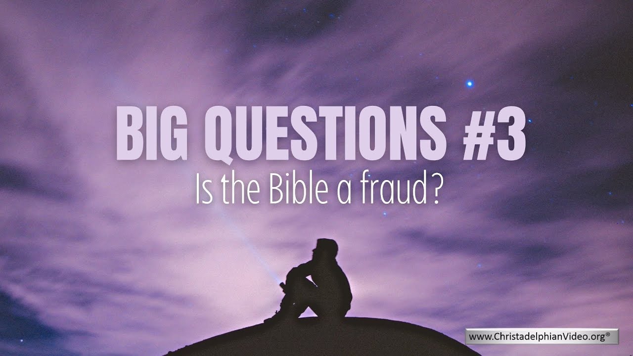 Big Questions: #3 Is The Bible A Fraud?