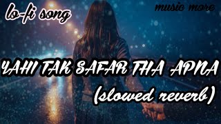 Yahi Tak Tha Safar Apna - | Slowed   Reverb | Lyrics | Chale Aana | Use Headphones | Full Song 😭