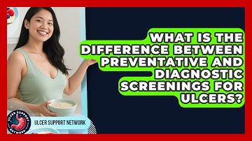 What Is The Difference Between Preventative And Diagnostic Screenings For Ulcers?