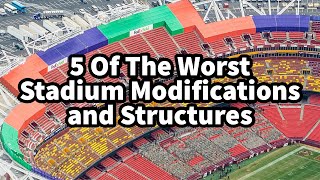 5 of the Worst Stadium Modifications and Structures