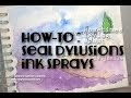 How-to : Sealing Dylusions Ink Sprays (tests and conclusions)