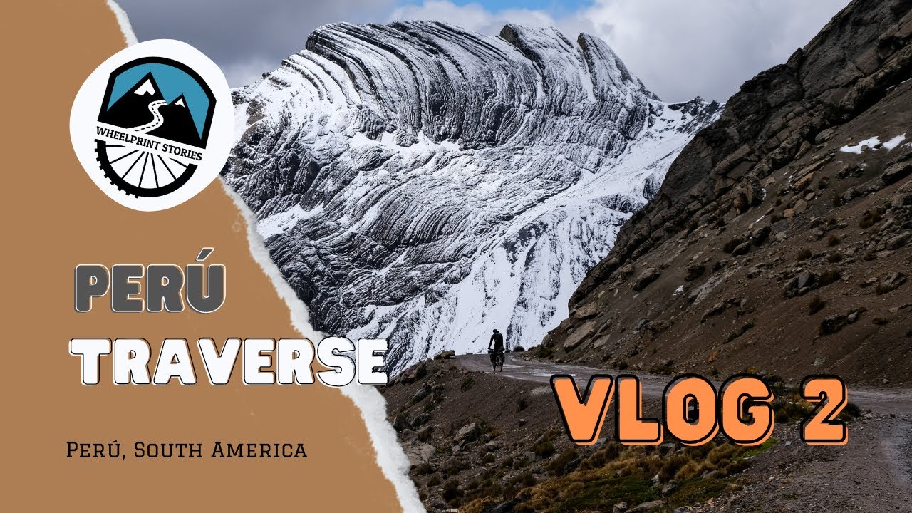 Bikepacking Perú - VLOG 2: Cordillera Blanca y Huayhuash, lo más espectacular hasta el momento
