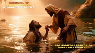 Ezequiel 47 | Versão Worship 2026 (Thiago Brito) Ao Vivo - Um Homem Apareceu a Mim e Me Levou Ali..