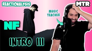 NF - Intro III Reactionalysis (Reaction) - Music Teacher Takes the NF Journey