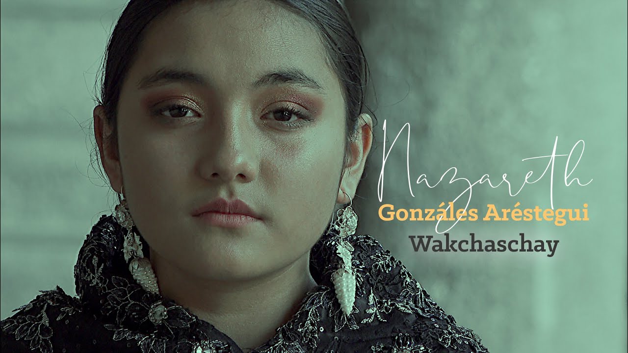 Nazareth Gonzáles Aréstegui - Wakchaschay 4K