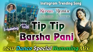 Tip Tip Barsha Pani 🥀|| Dj Kiran Remix 📀|| Instagram Trending Dance Special Humming Mix 🥀