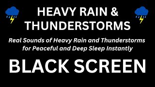 Real Sounds of Heavy Rain and Thunderstorms for Peaceful and Deep Sleep Instantly - Black Screen