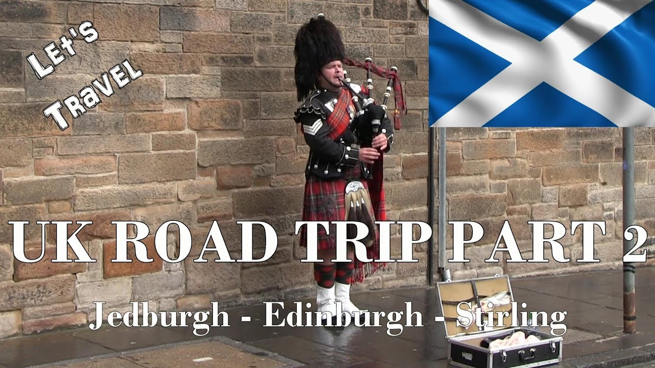 Let's Travel: UK Road Trip Part 2 - Jedburgh - Edinburgh - Stirling - Scotland Travel Guide