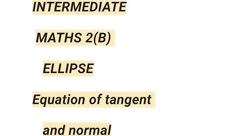 Intermediate maths 2(B) ELLIPSE  equation of tangent and normal ,related important problems