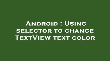 Android : Using selector to change TextView text color