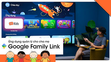 Quản lý nội dung, thời gian xem TV, sử dụng Android bằng Google Family Link