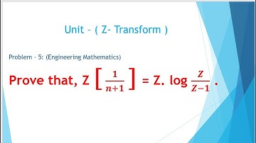 Problem - 5 // Z-Transform // Prove that, Z [ 𝟏/(𝒏+𝟏) ] = Z. log 𝒁/(𝒁−𝟏) // Engineering Mathematrics