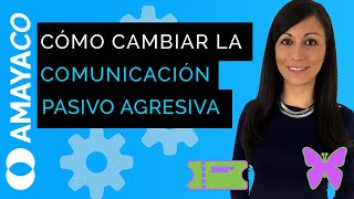 Cómo cambiar la comunicación pasivo agresiva por comunicación asertiva