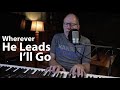 Wherever He Leads I'll Go - Gary Ohmart