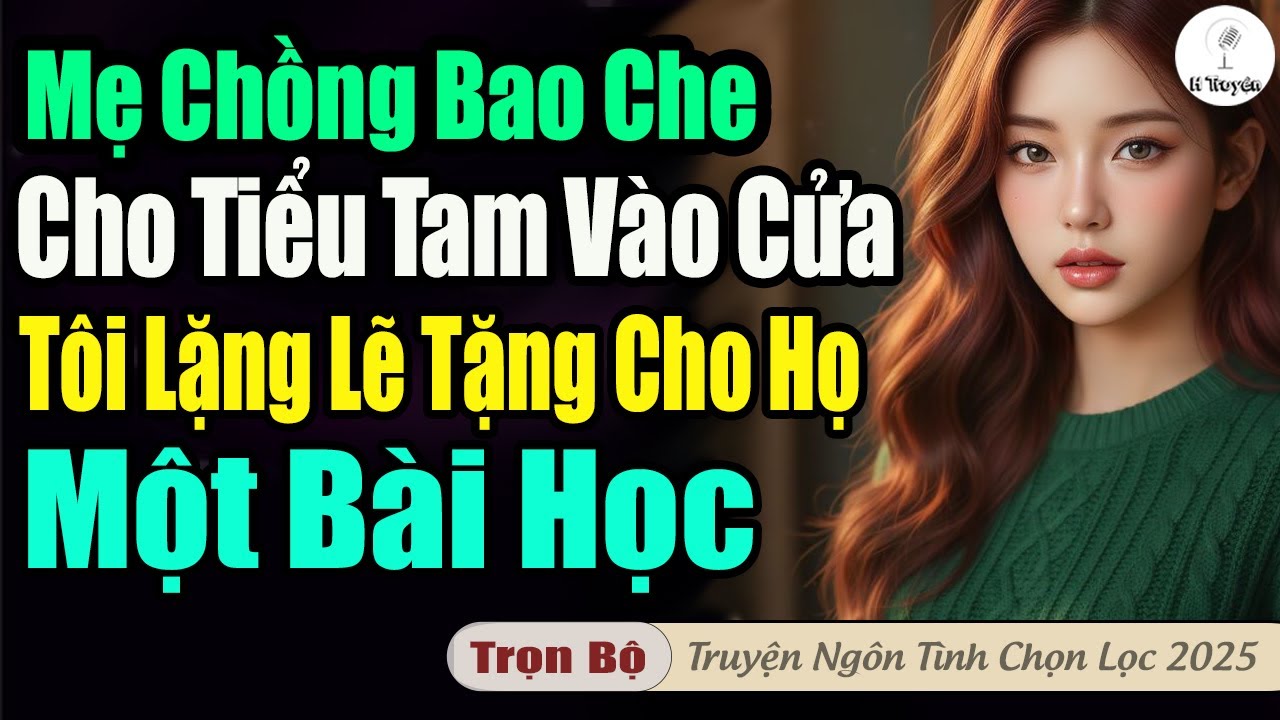 Hay Quá: MẸ CHỒNG BAO CHE CHO TIỂU TAM VÀO CỬA, TÔI LẶNG LẼ DẠY CHO HỌ BÀI HỌC NHỚ ĐỜI | Đọc Truyện