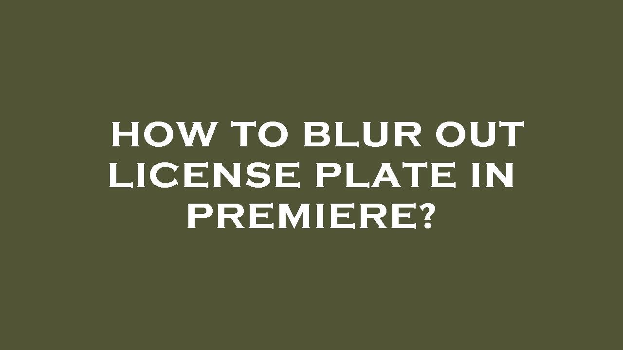 How to blur out license plate in premiere? - YouTube