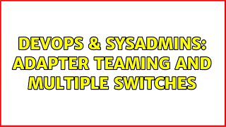 Celebrity DevOps & SysAdmins: adapter teaming and multiple switches Net Worth